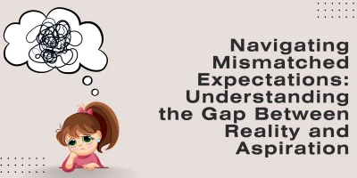 Navigating Mismatched Expectations: Understanding the Gap Between Reality and Aspiration